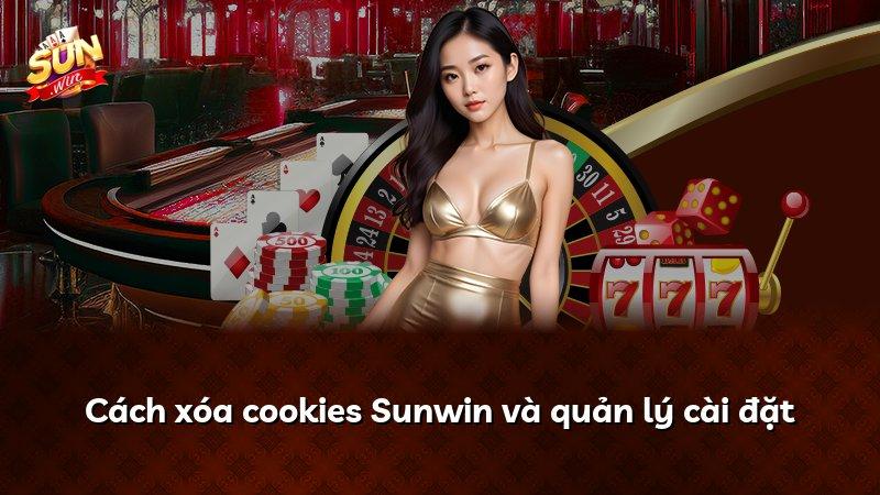 Cách xóa cookies Sunwin và quản lý cài đặt