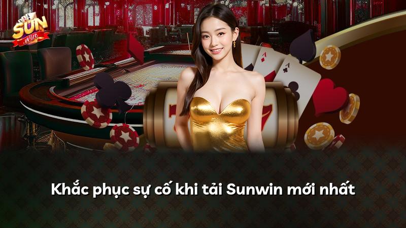 Khắc phục sự cố khi tải Sunwin mới nhất