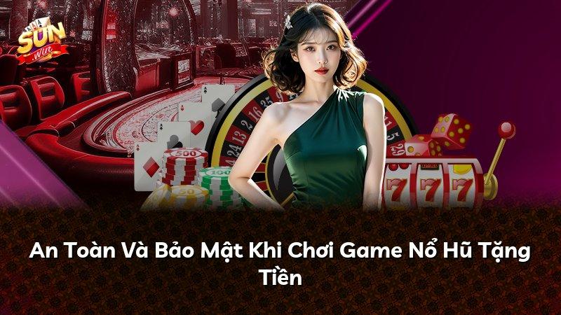An Toàn Và Bảo Mật Khi Chơi Game Nổ Hũ Tặng Tiền