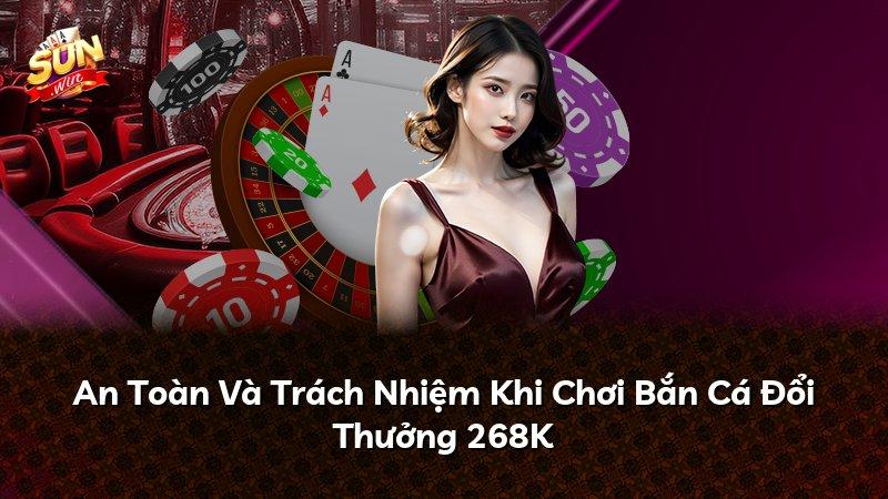 An Toàn Và Trách Nhiệm Khi Chơi Bắn Cá Đổi Thưởng 268K