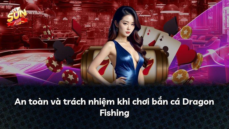An toàn và trách nhiệm khi chơi bắn cá Dragon Fishing