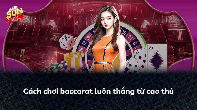 Cách chơi baccarat luôn thắng từ cao thủ
