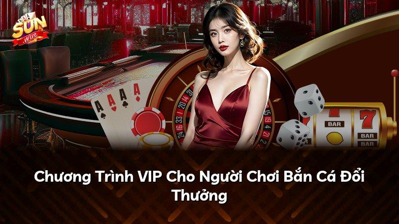 Chương Trình VIP Cho Người Chơi Bắn Cá Đổi Thưởng
