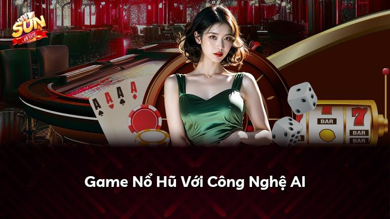 Game Nổ Hũ Với Công Nghệ AI