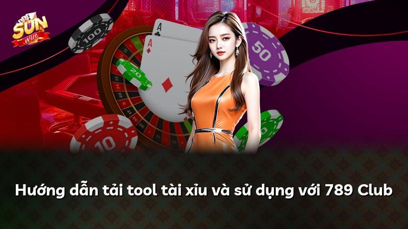 Hướng dẫn tải tool tài xỉu và sử dụng với 789 Club