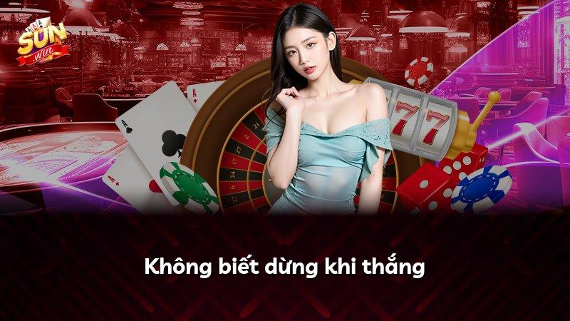 Không biết dừng khi thắng