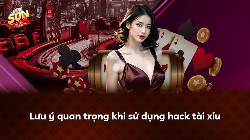 Lưu ý quan trọng khi sử dụng hack tài xỉu