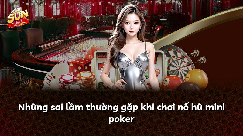Những sai lầm thường gặp khi chơi nổ hũ mini poker