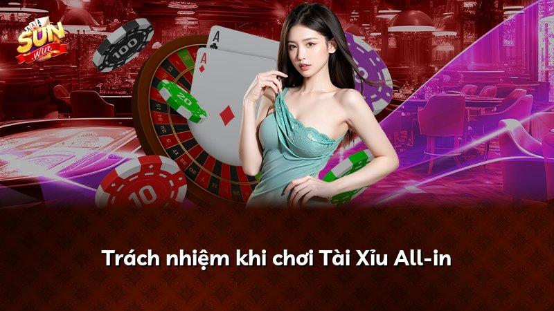 Trách nhiệm khi chơi Tài Xỉu All-in